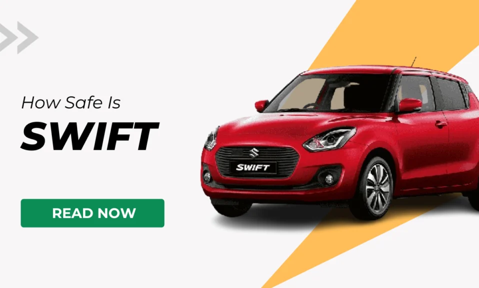 Maruti Suzuki Swift Safety Rating - How safe is Swift?